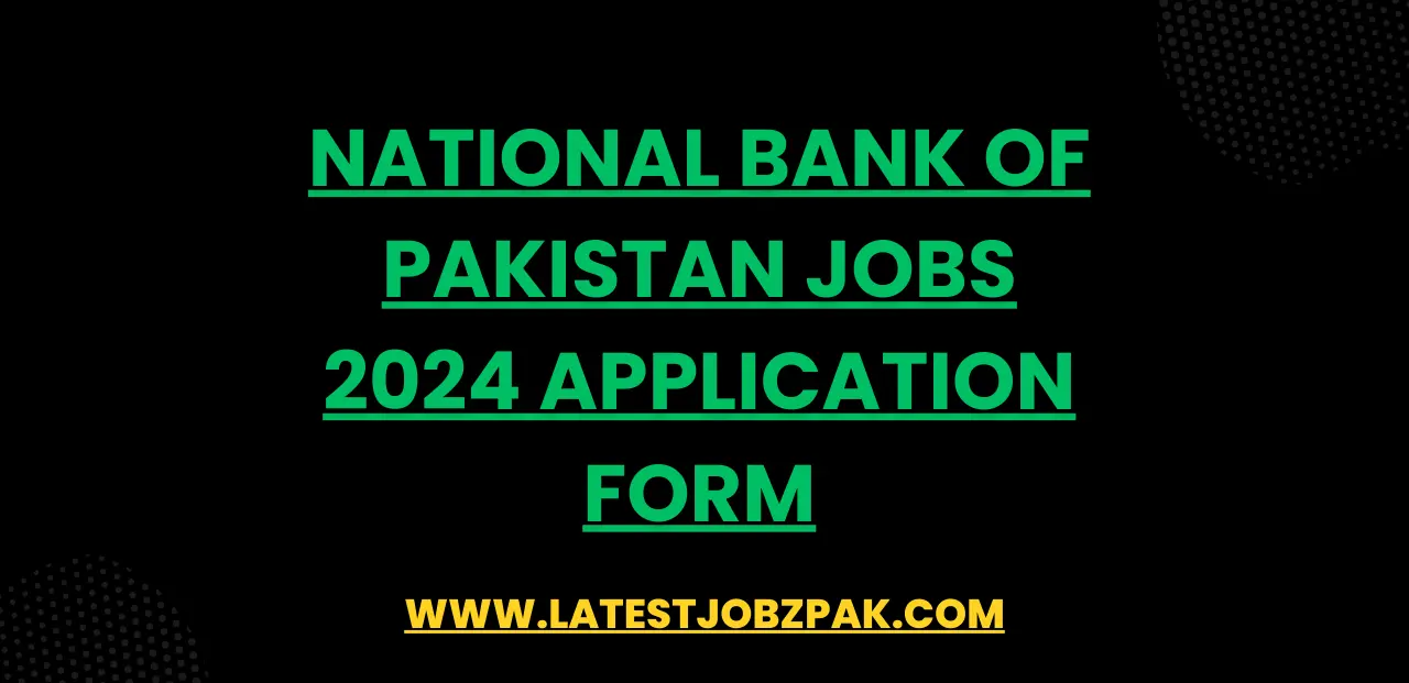 National Bank of Pakistan Jobs 2024 Application Form