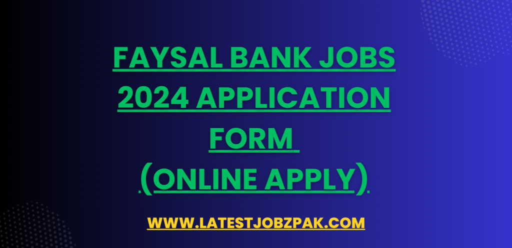 Faysal Bank Jobs 2024 Application Form (Online Apply)