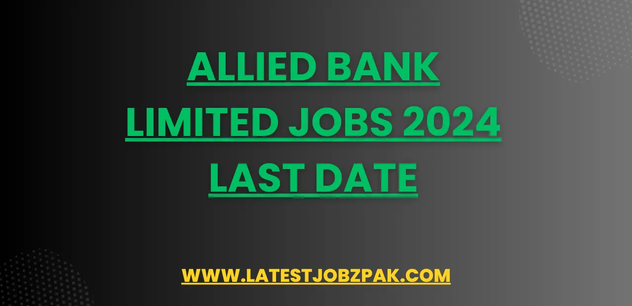 Allied Bank Limited Jobs 2024 Last Date