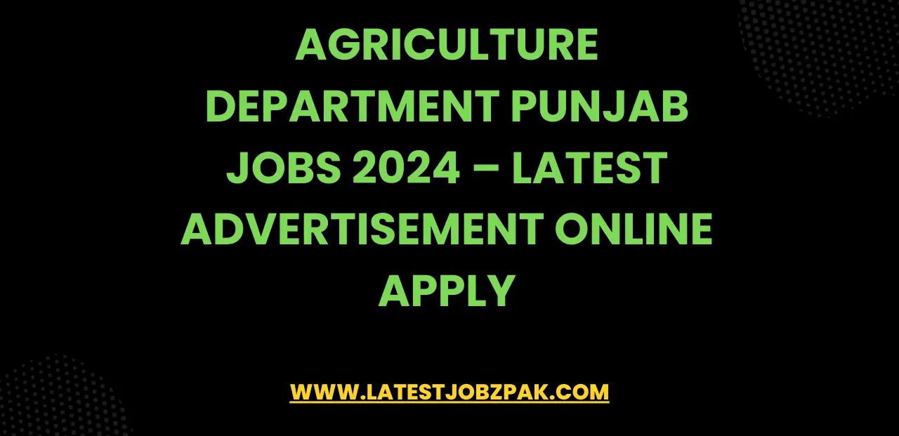 Agriculture Department Punjab Jobs 2024 – Latest Advertisement Online Apply