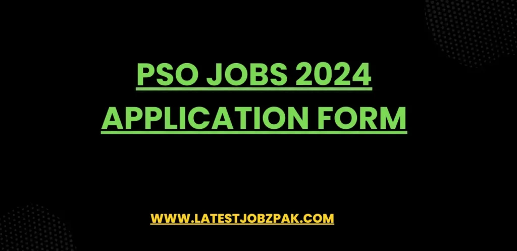 PSO Jobs 2024 Application Form