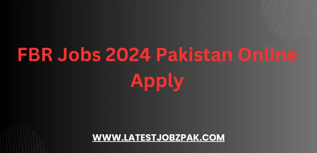 FBR Jobs 2024 Pakistan Online Apply