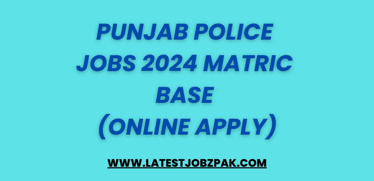 Punjab Police Jobs 2024 Matric Base (Online Apply)