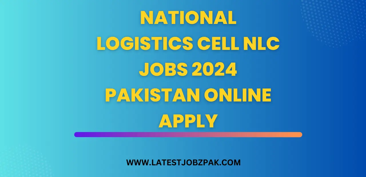 National Logistics Cell NLC Jobs 2024 Pakistan Online Apply