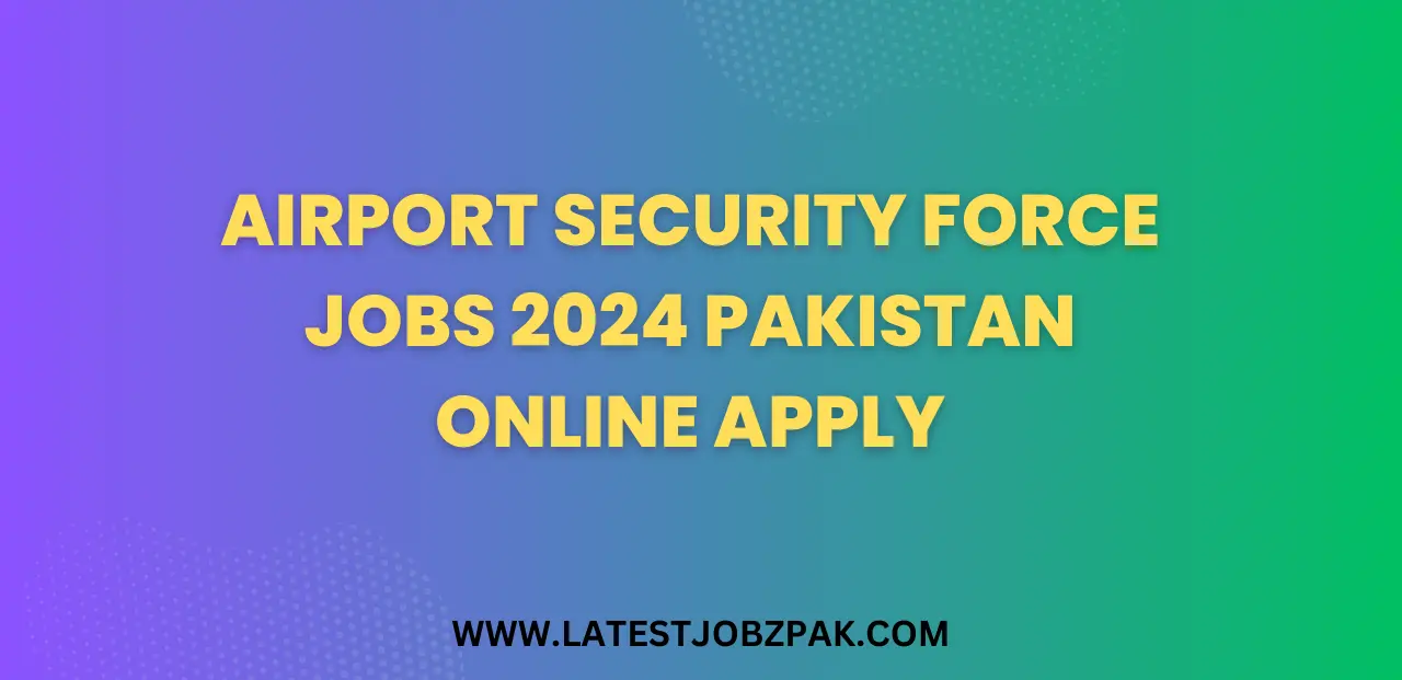 Airport Security Force Jobs 2024 Pakistan Online Apply