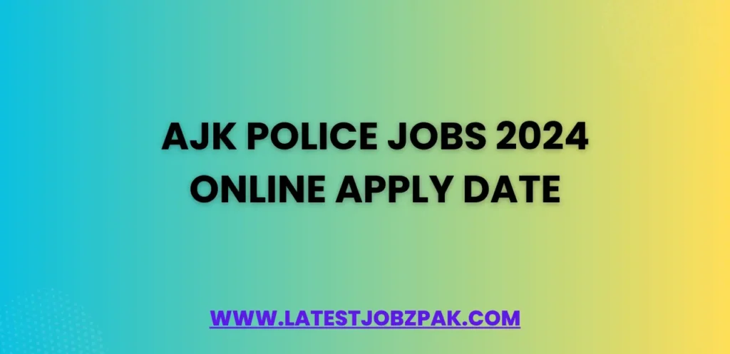 AJK Police Jobs 2024 Online Apply Date