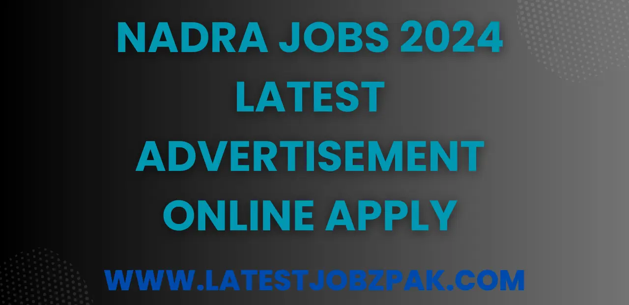 NADRA Jobs 2024 Latest Advertisement Online Apply