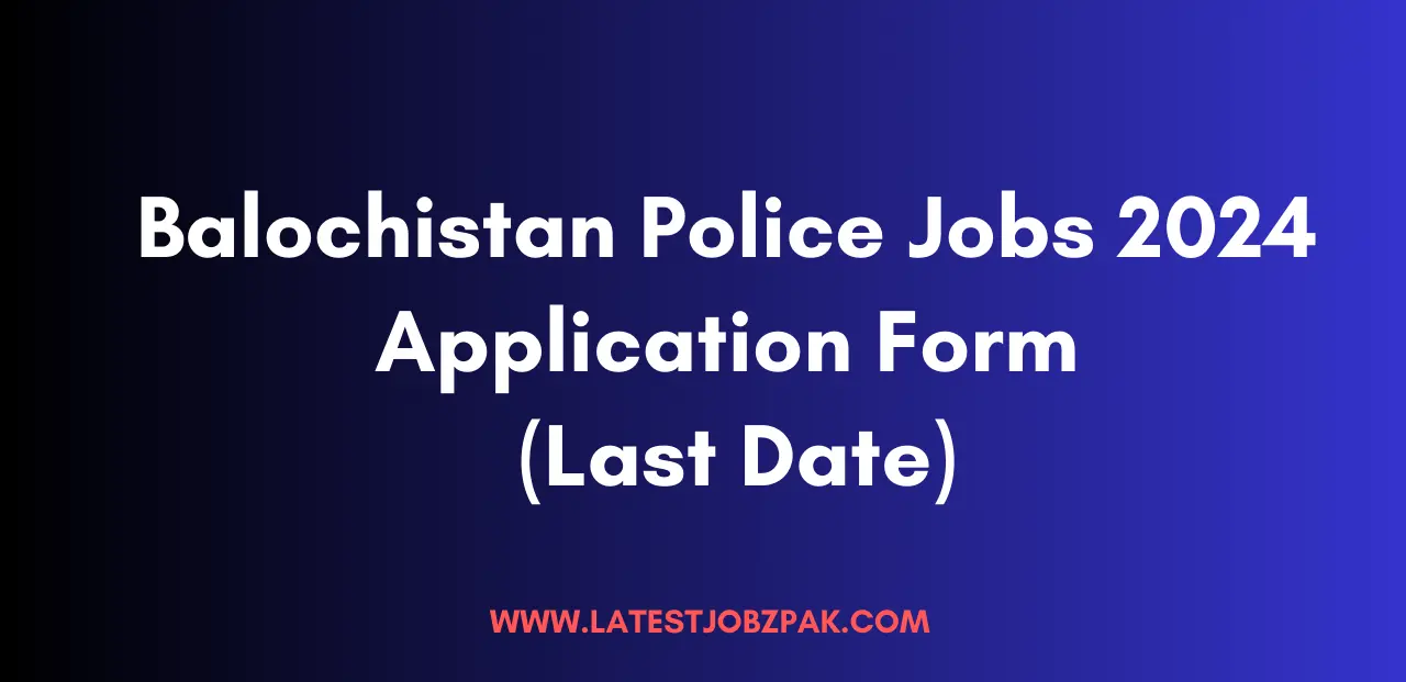 Balochistan Police Jobs 2024 Application Form (Last Date)