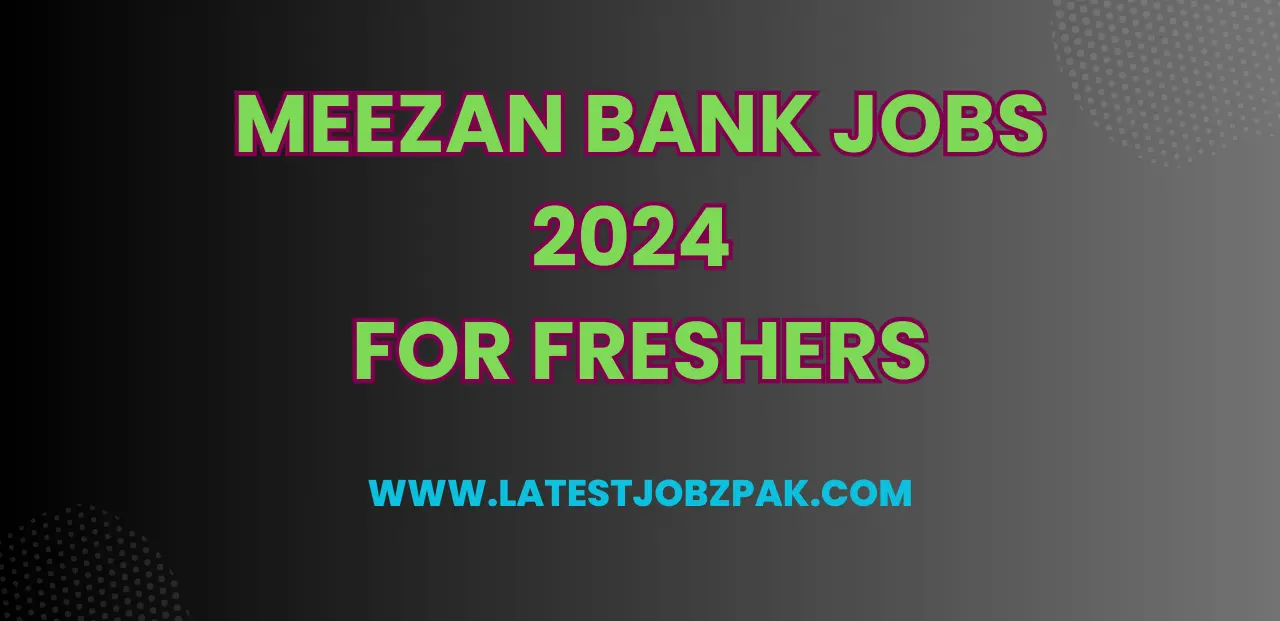 Meezan Bank Jobs 2024 for Freshers