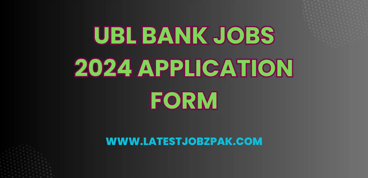 UBL Bank Jobs 2024 Application Form