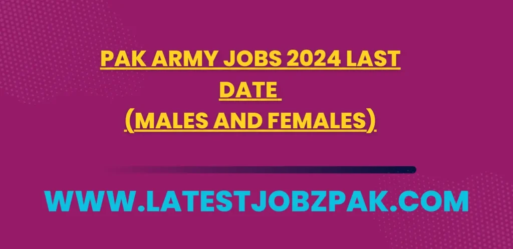 Pak Army Jobs 2024 Last Date (Males and Females)