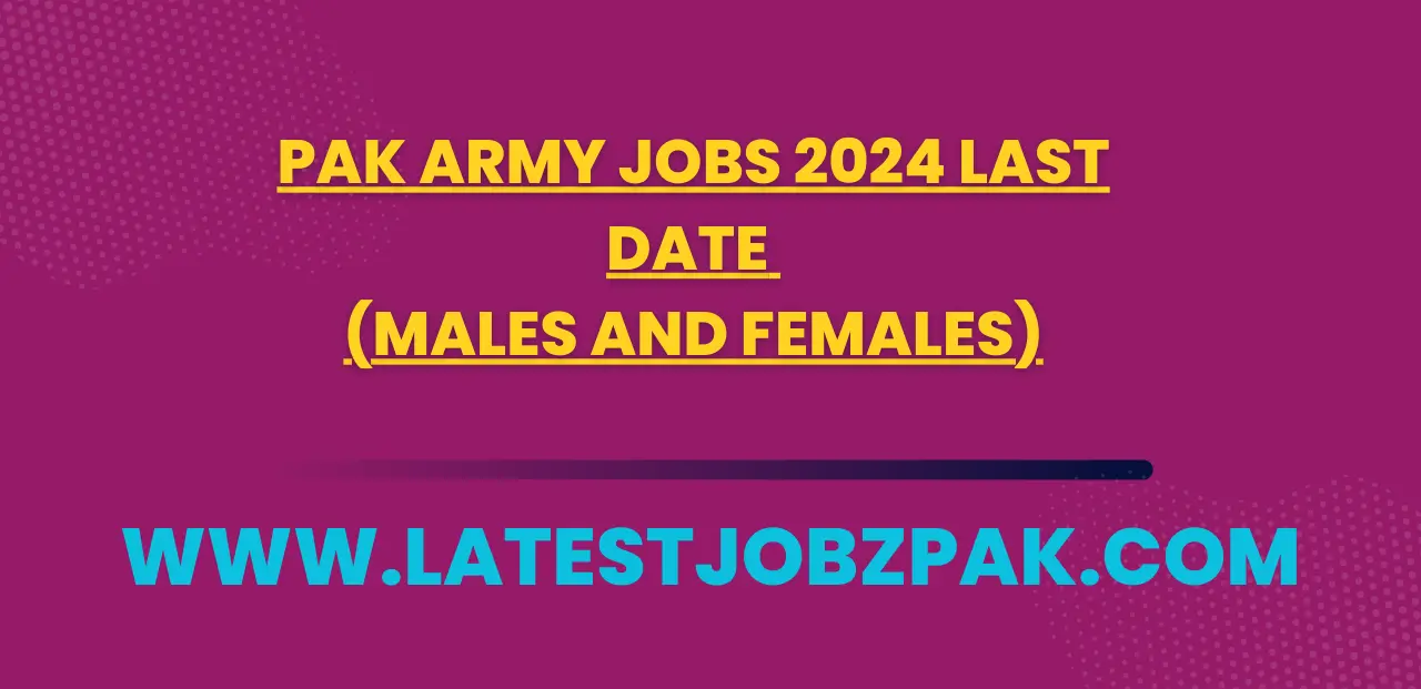 Pak Army Jobs 2024 Last Date (Males and Females)