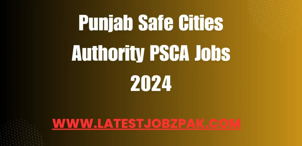 Punjab Safe Cities Authority PSCA Jobs 2024